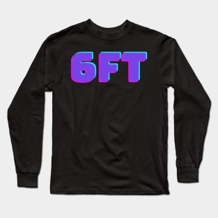 6FT Long Sleeve T-Shirt